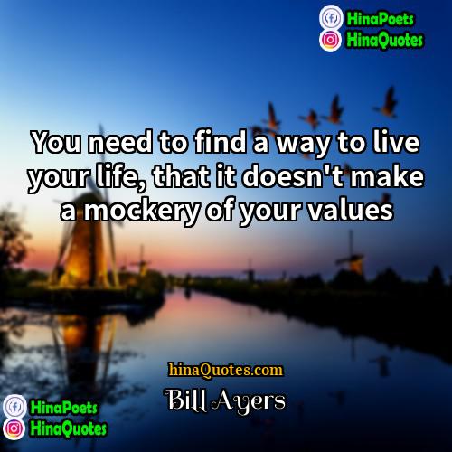Bill Ayers Quotes | You need to find a way to